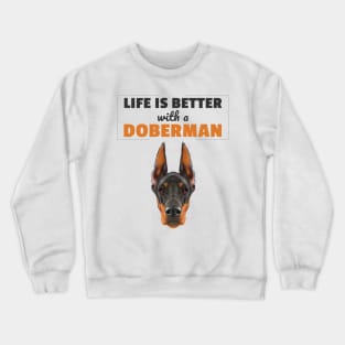 Life Is Better With a Doberman Crewneck Sweatshirt